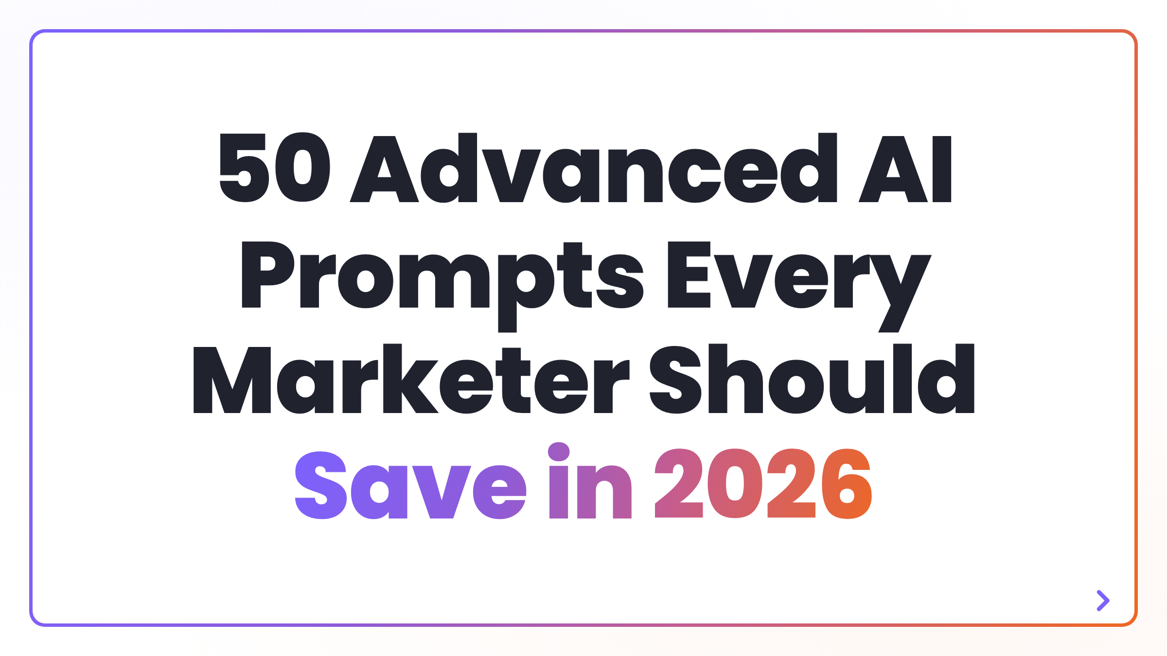 50 Advanced AI Prompts Every Marketer Should Save in 2026