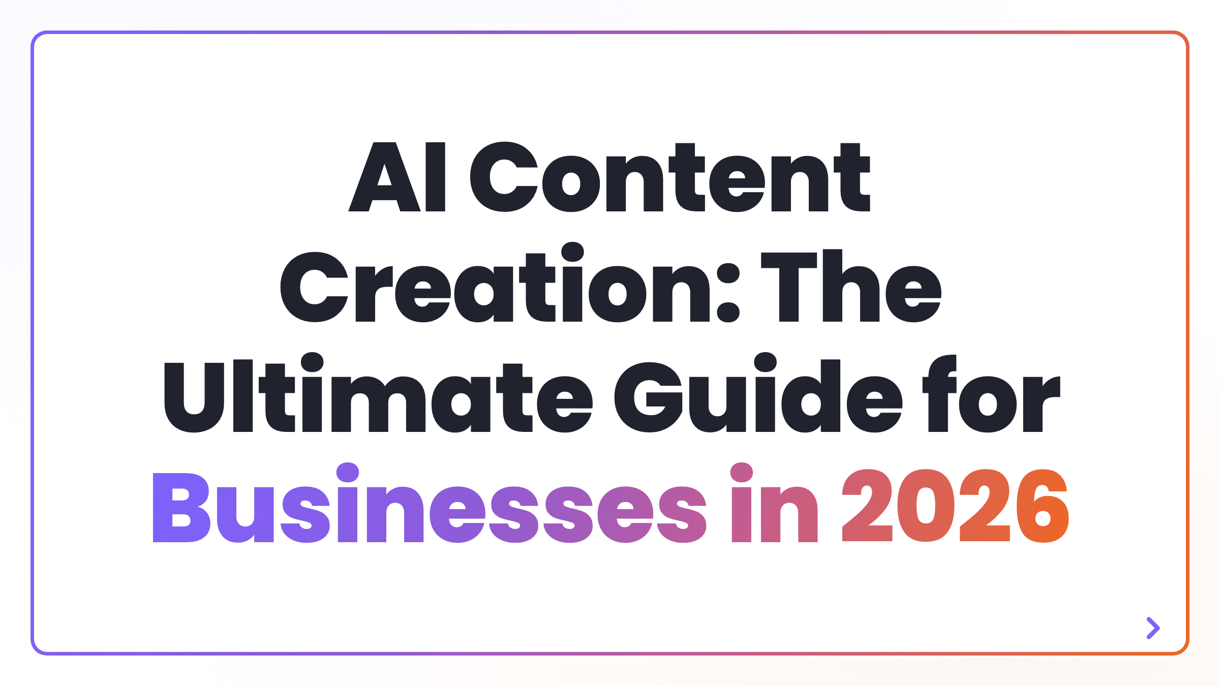 AI Content Creation: The Ultimate Guide for Businesses in 2026