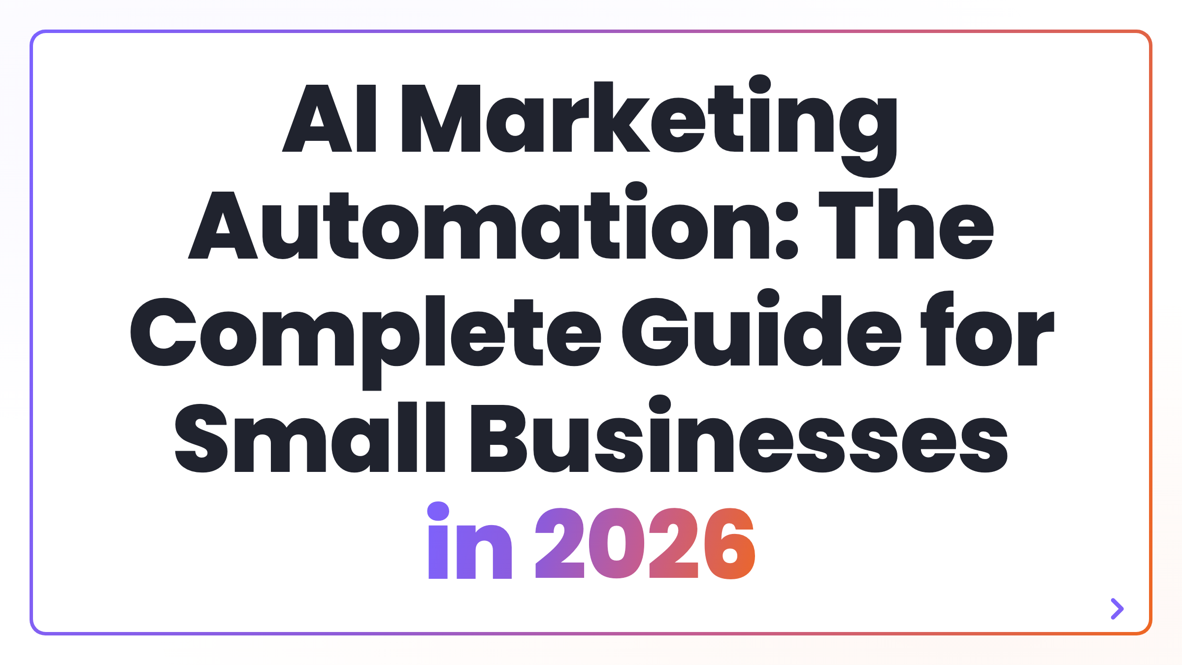 AI Marketing Automation: The Complete Guide for Small Businesses in 2026