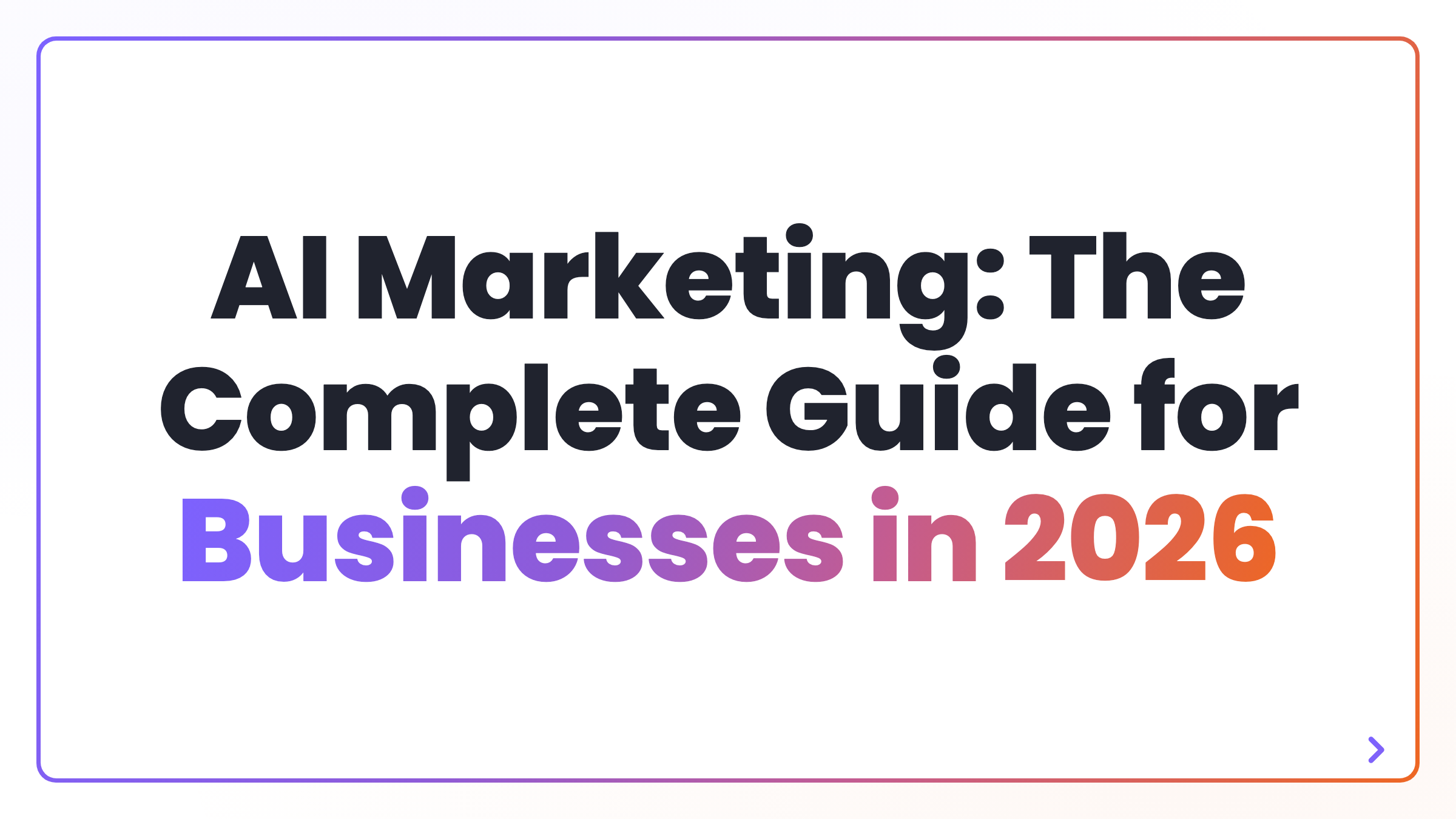 AI Marketing: The Complete Guide for Businesses in 2026