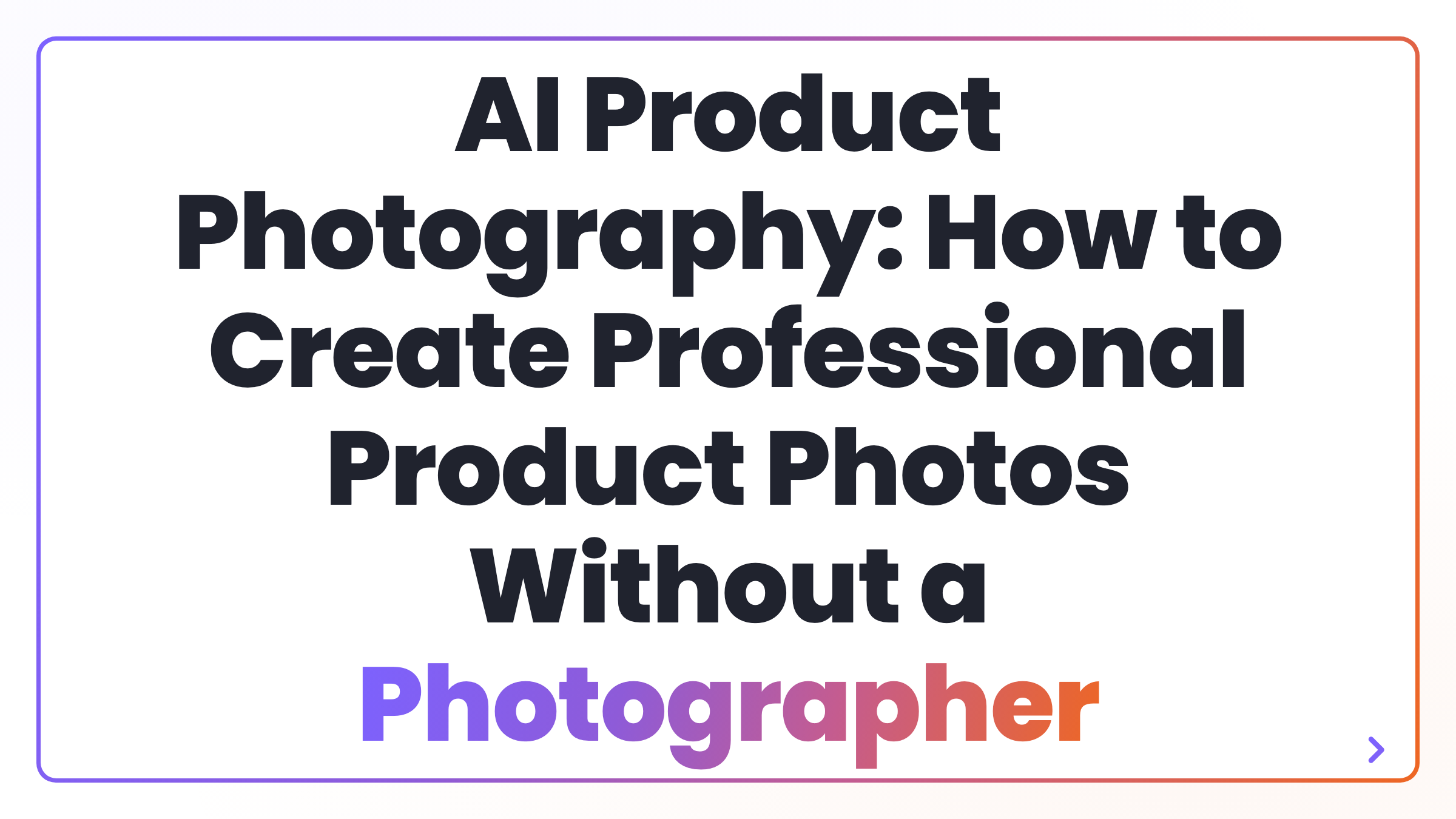 AI Product Photography: How to Create Professional Product Photos Without a Photographer