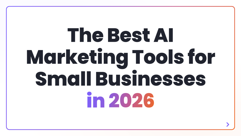 The Best AI Marketing Tools for Small Businesses in 2026