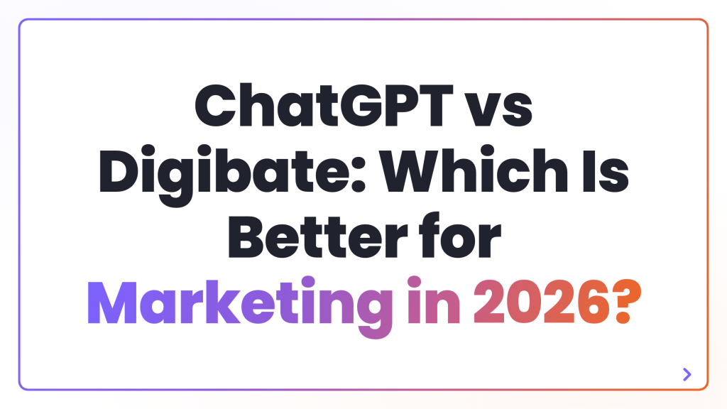 ChatGPT vs Digibate: Which Is Better for Marketing in 2026?