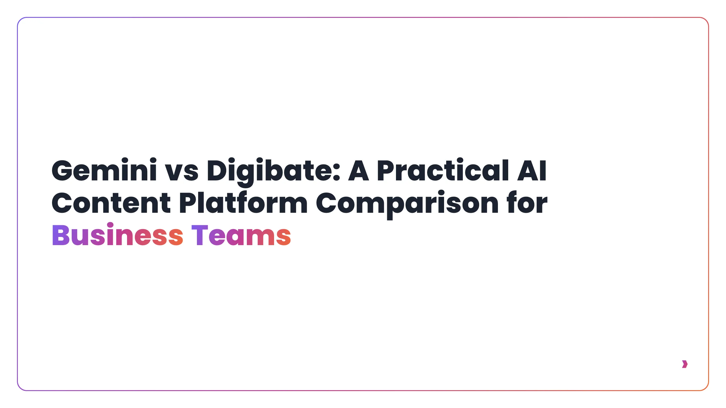 Gemini vs Digibate: A Practical AI Content Platform Comparison for Business Teams