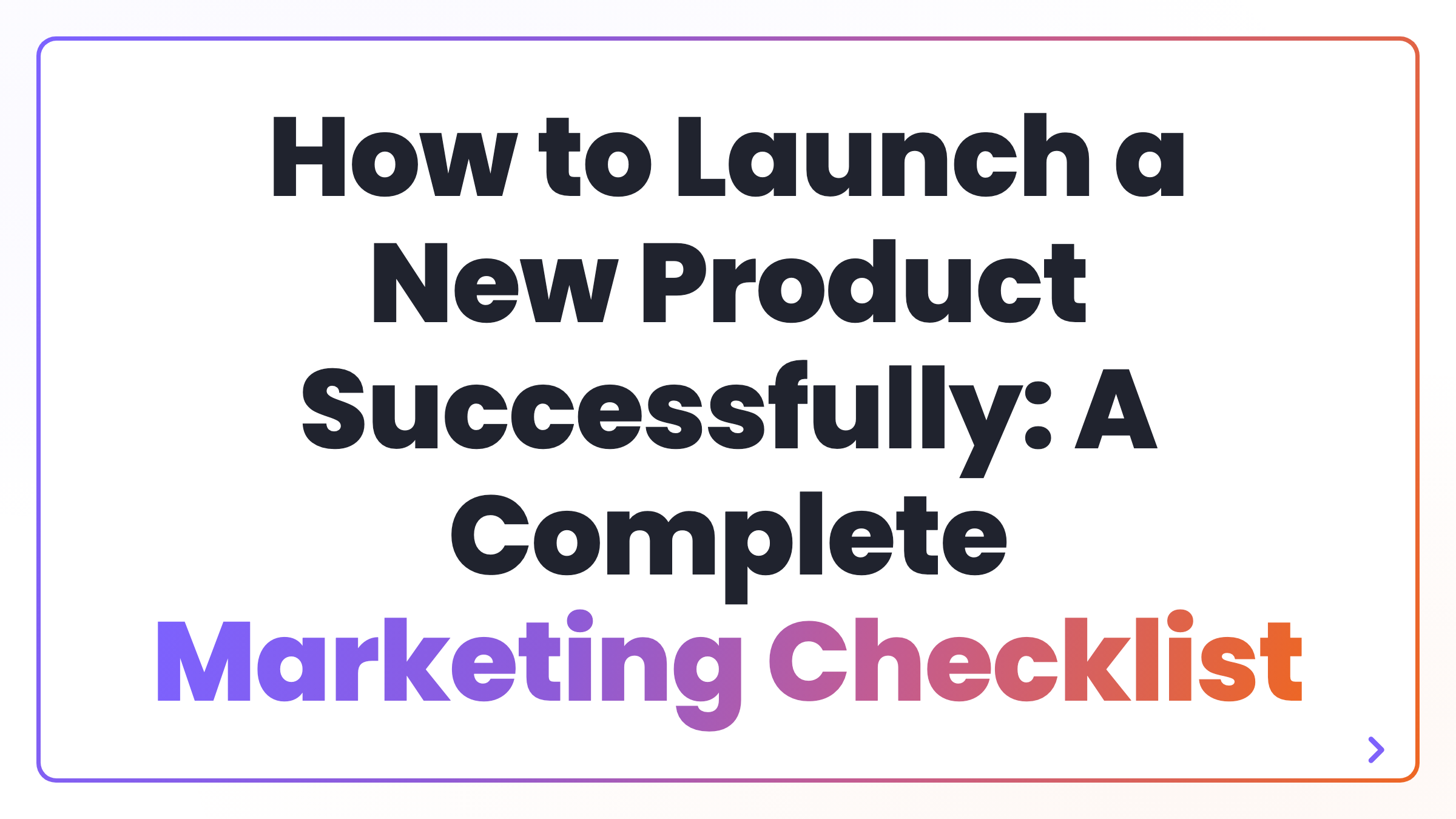 How to Launch a New Product Successfully: A Complete Marketing Checklist
