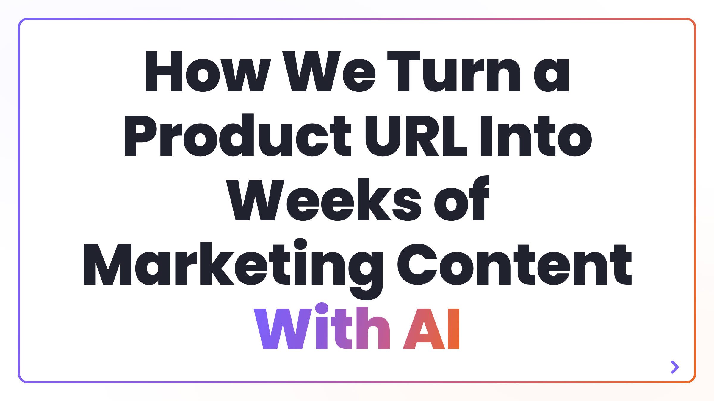 How We Turn a Product URL Into Weeks of Marketing Content With AI