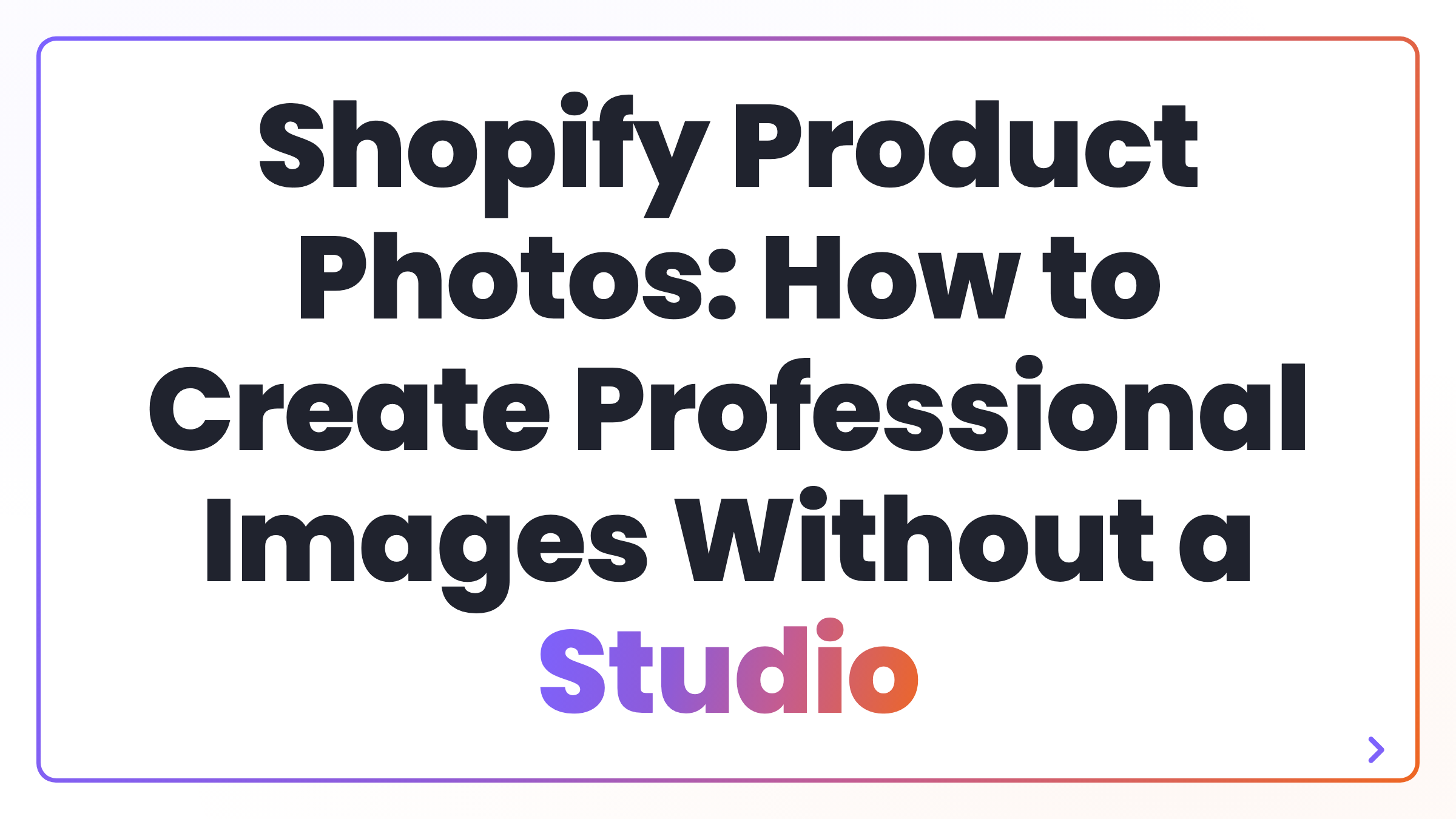 Shopify Product Photos: How to Create Professional Images Without a Studio