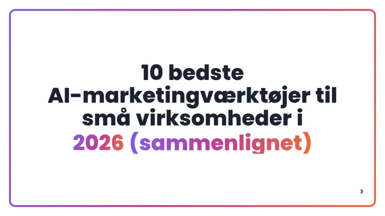 10 bedste AI-marketingværktøjer til små virksomheder i 2026 (sammenlignet)