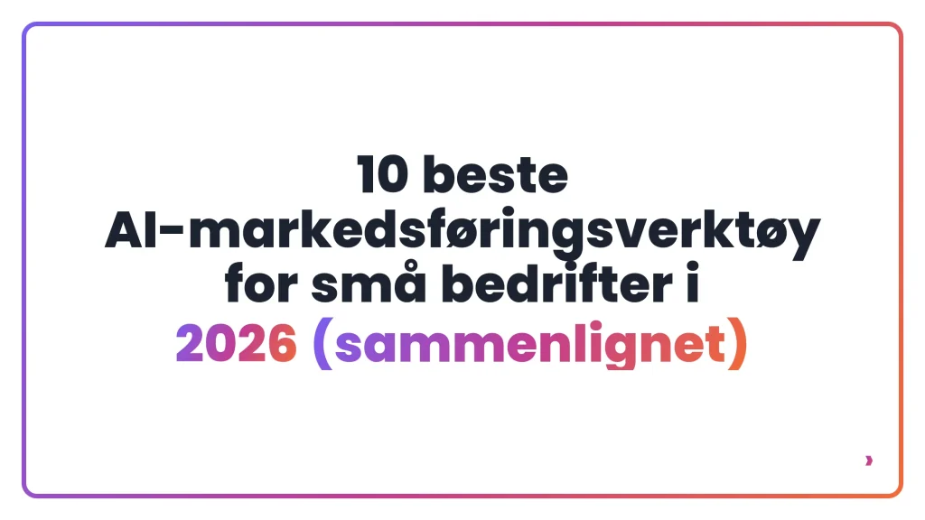 10 beste AI-markedsføringsverktøy for små bedrifter i 2026 (sammenlignet)