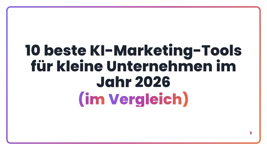 10 beste KI-Marketing-Tools für kleine Unternehmen im Jahr 2026 (im Vergleich)