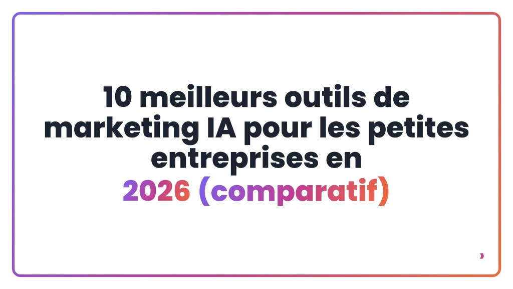 10 meilleurs outils de marketing IA pour les petites entreprises en 2026 (comparatif)