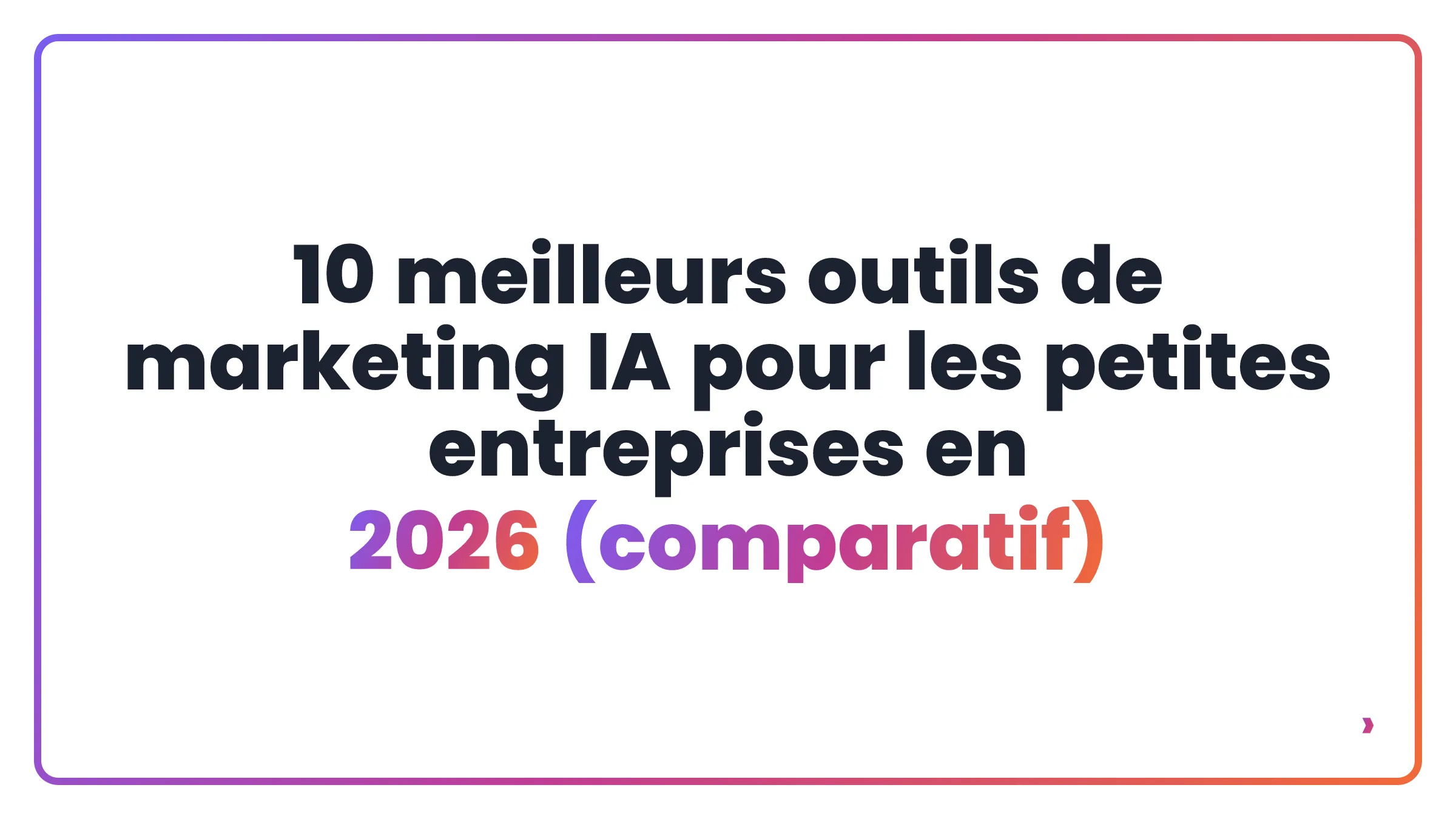 10 meilleurs outils de marketing IA pour les petites entreprises en 2026 (comparatif)
