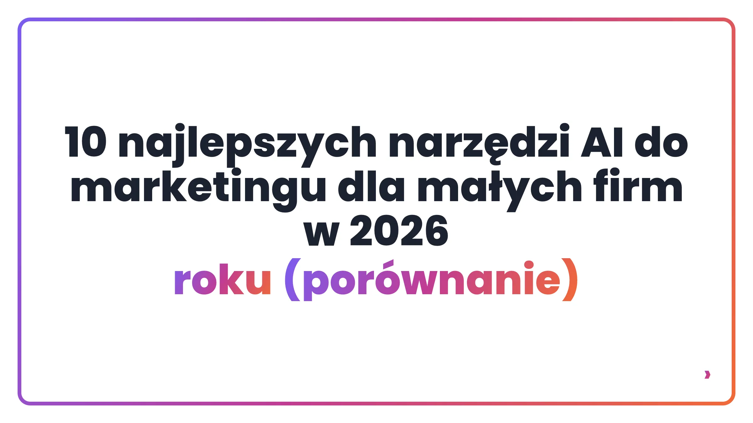 10 najlepszych narzędzi AI do marketingu dla małych firm w 2026 roku (porównanie)