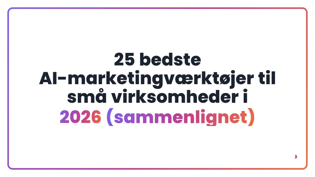 25 bedste AI-marketingværktøjer til små virksomheder i 2026 (sammenlignet)