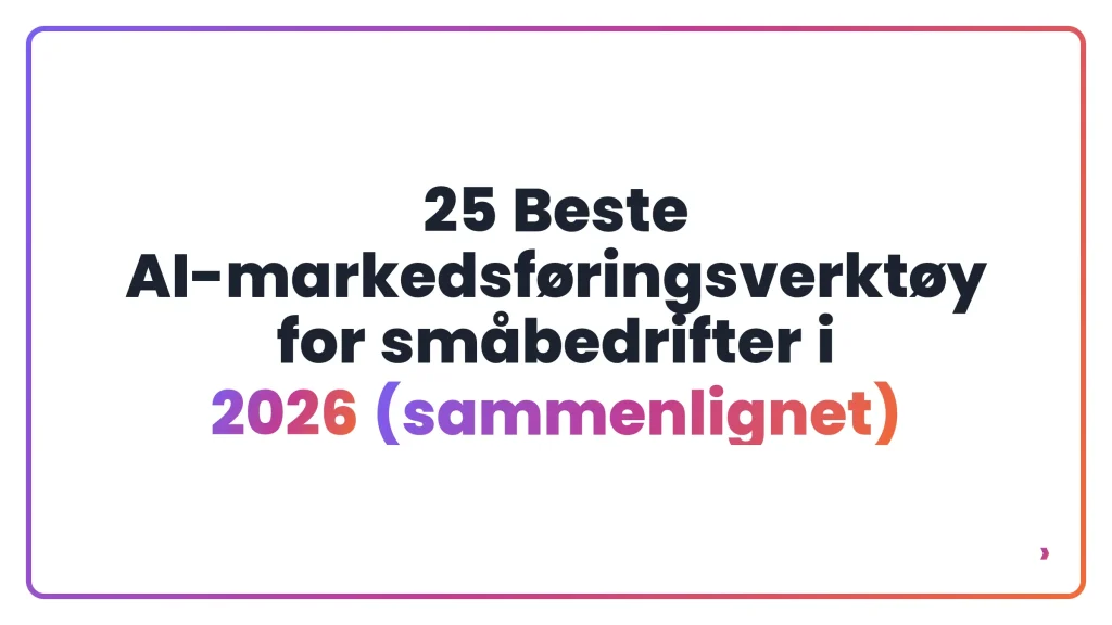 25 Beste AI-markedsføringsverktøy for småbedrifter i 2026 (sammenlignet)