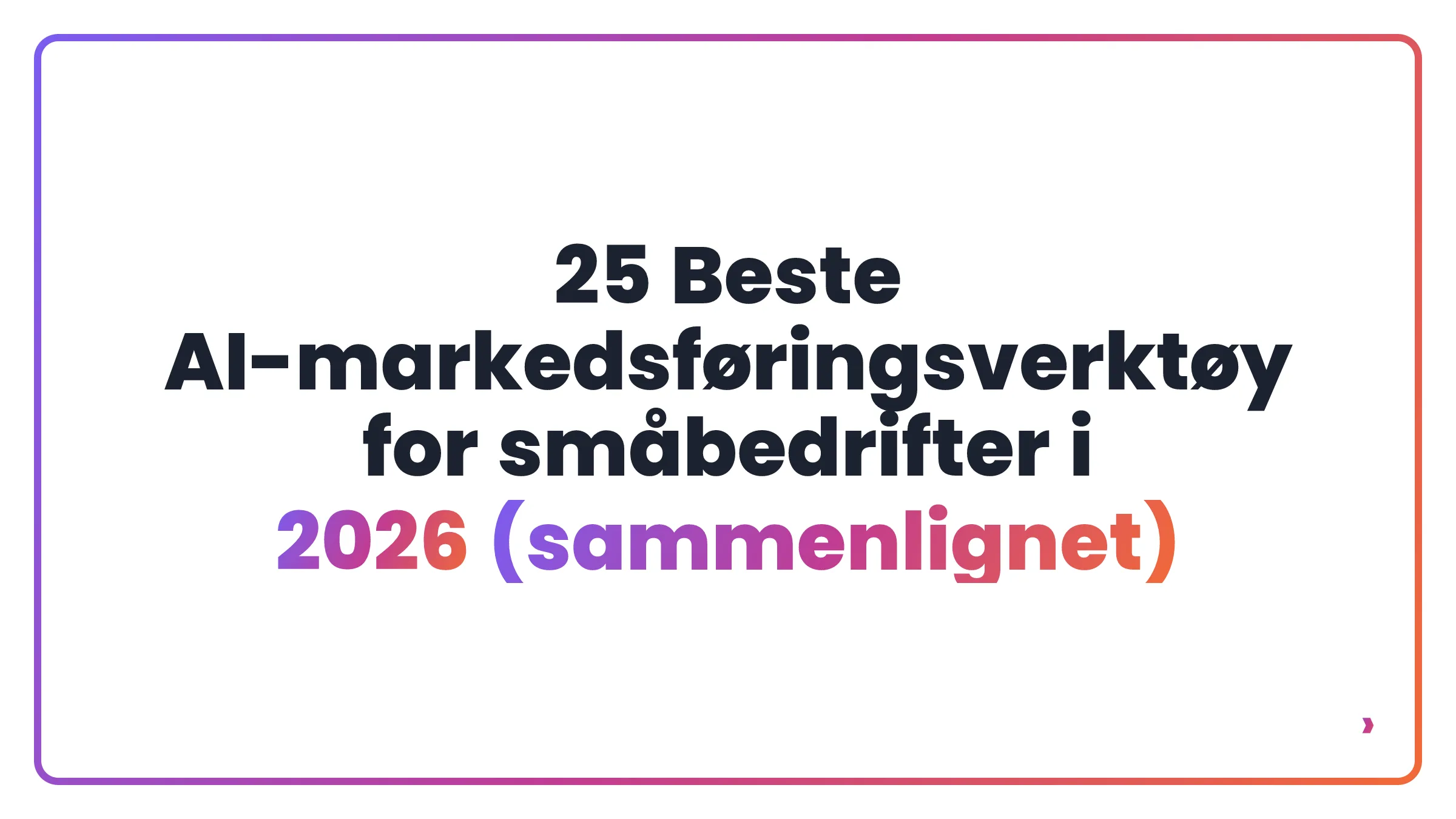 25 Beste AI-markedsføringsverktøy for småbedrifter i 2026 (sammenlignet)