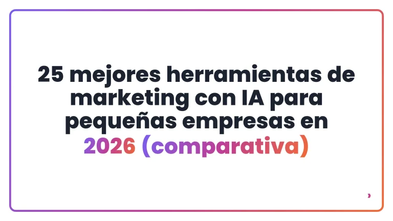 25 mejores herramientas de marketing con IA para pequeñas empresas en 2026 (comparativa)