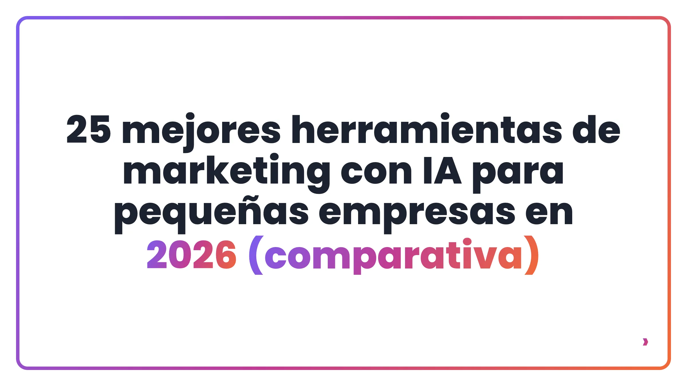 25 mejores herramientas de marketing con IA para pequeñas empresas en 2026 (comparativa)