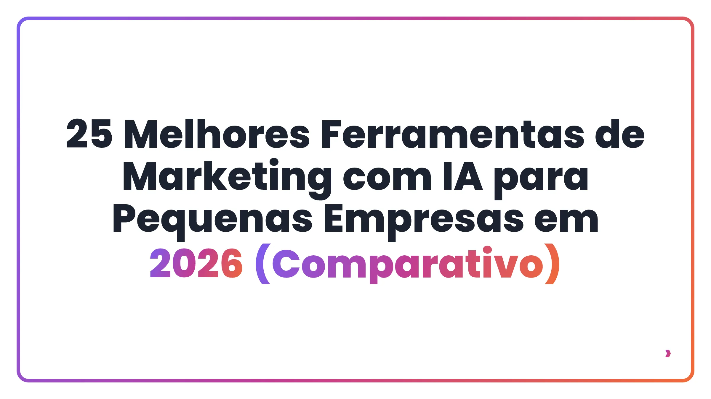 25 Melhores Ferramentas de Marketing com IA para Pequenas Empresas em 2026 (Comparativo)