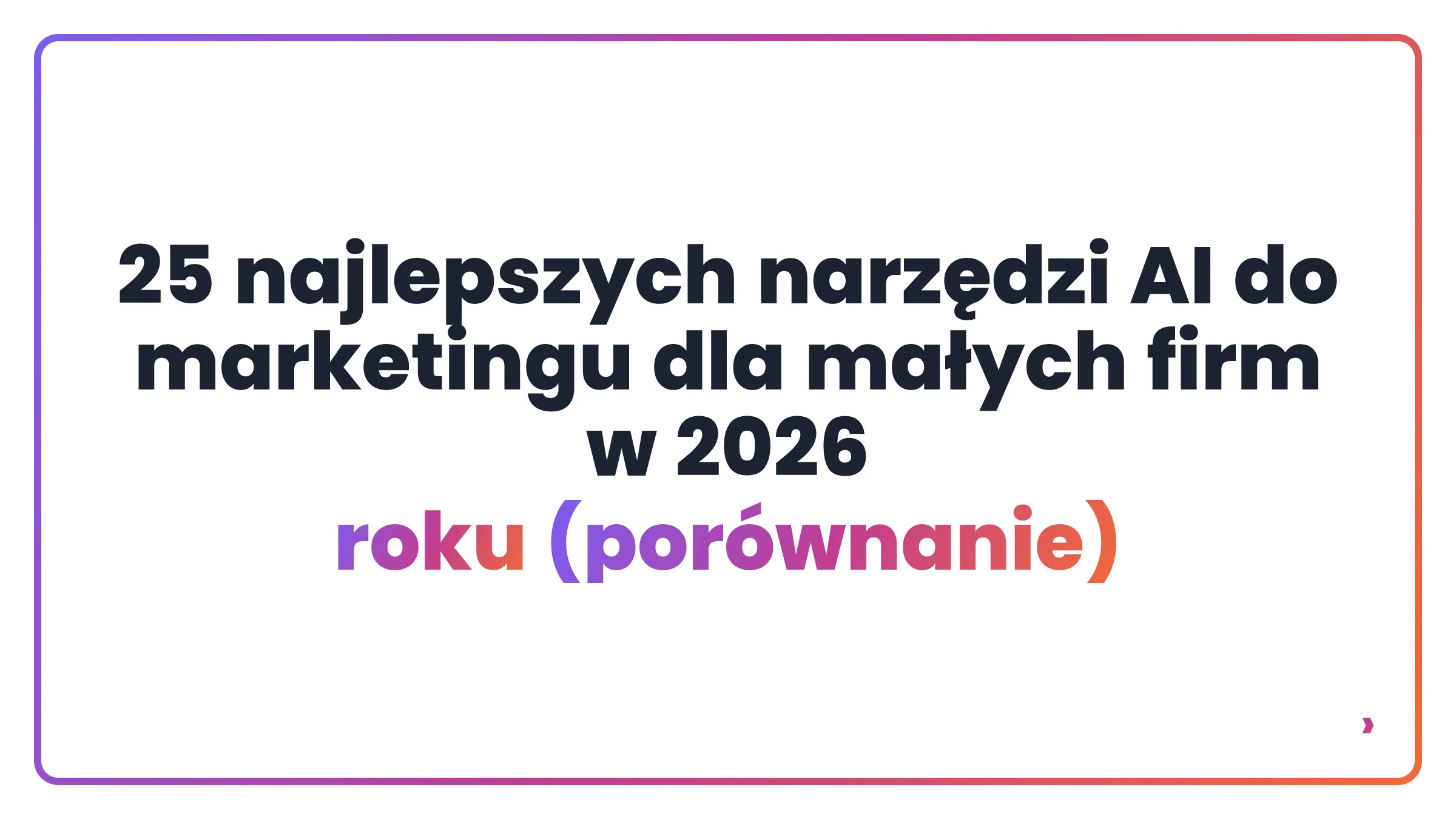 25 najlepszych narzędzi AI do marketingu dla małych firm w 2026 roku (porównanie)