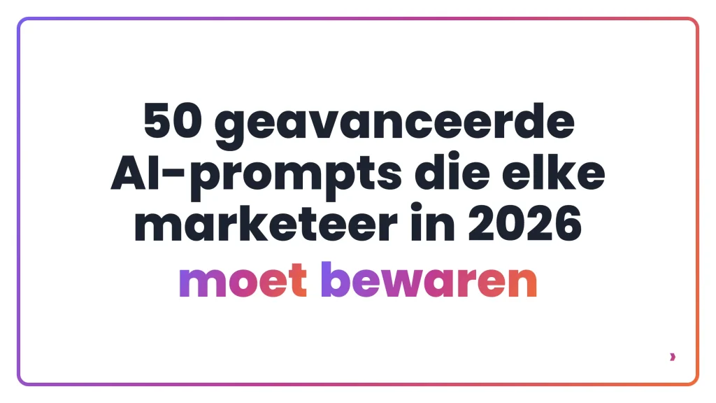 50 geavanceerde AI-prompts die elke marketeer in 2026 moet bewaren