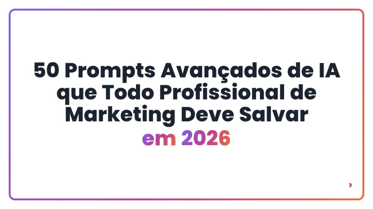 50 Prompts Avançados de IA que Todo Profissional de Marketing Deve Salvar em 2026
