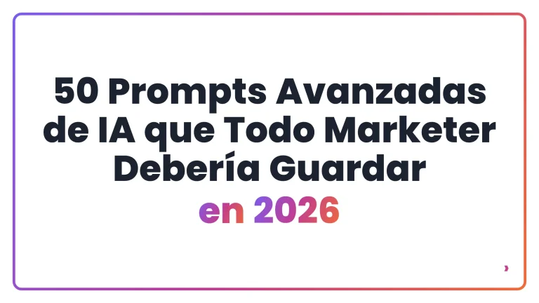 50 Prompts Avanzadas de IA que Todo Marketer Debería Guardar en 2026