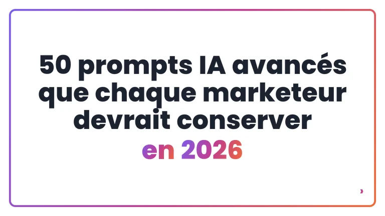 50 prompts IA avancés que chaque marketeur devrait conserver en 2026