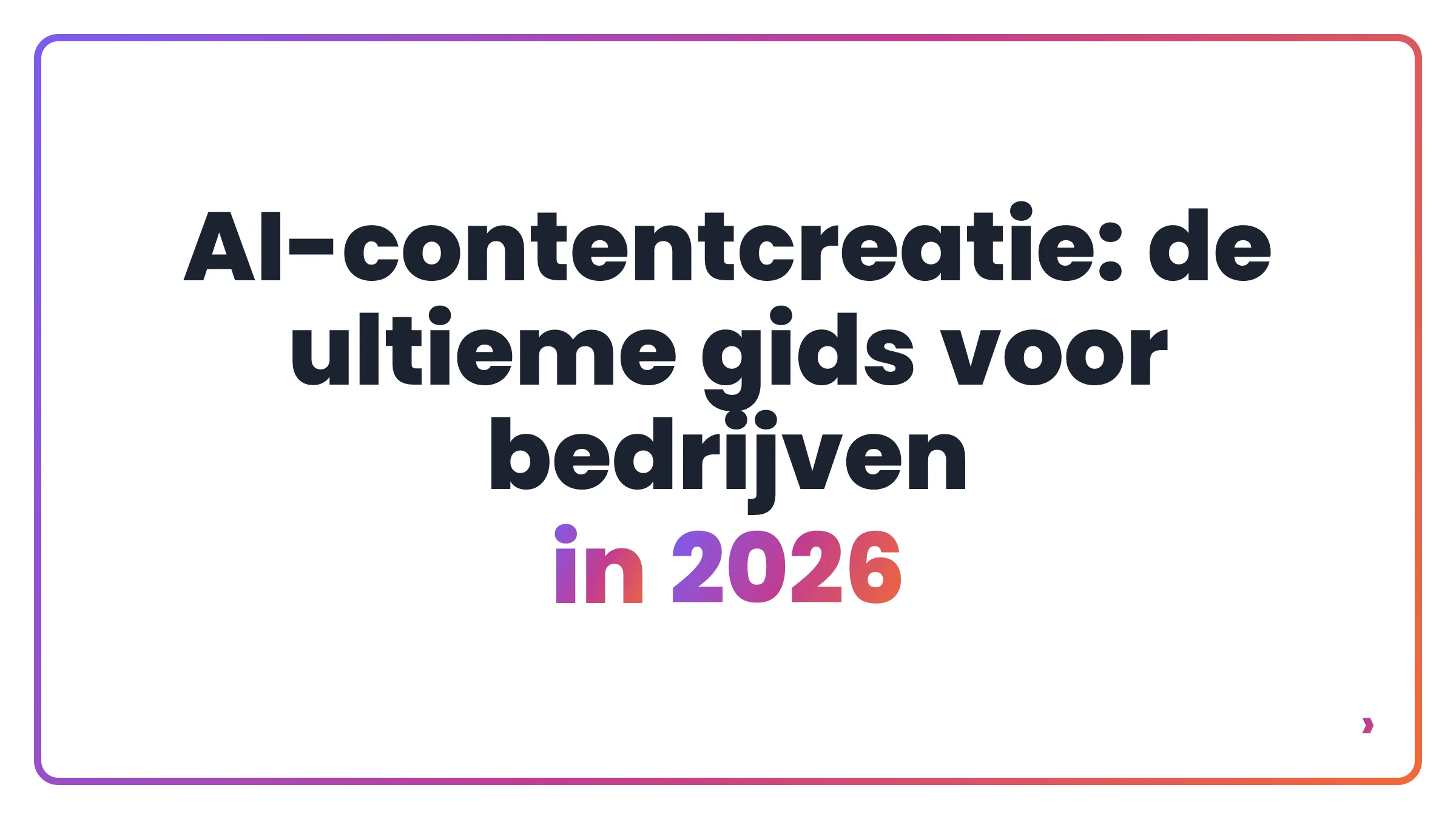 AI-contentcreatie: de ultieme gids voor bedrijven in 2026