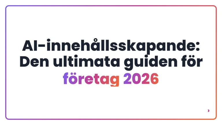 AI-innehållsskapande: Den ultimata guiden för företag 2026