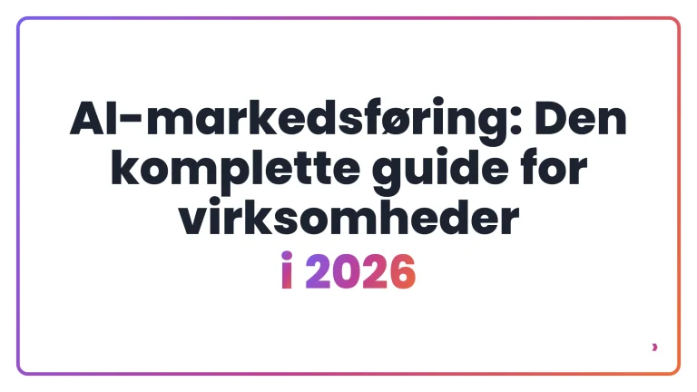 AI-markedsføring: Den komplette guide for virksomheder i 2026