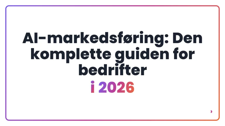 AI-markedsføring: Den komplette guiden for bedrifter i 2026