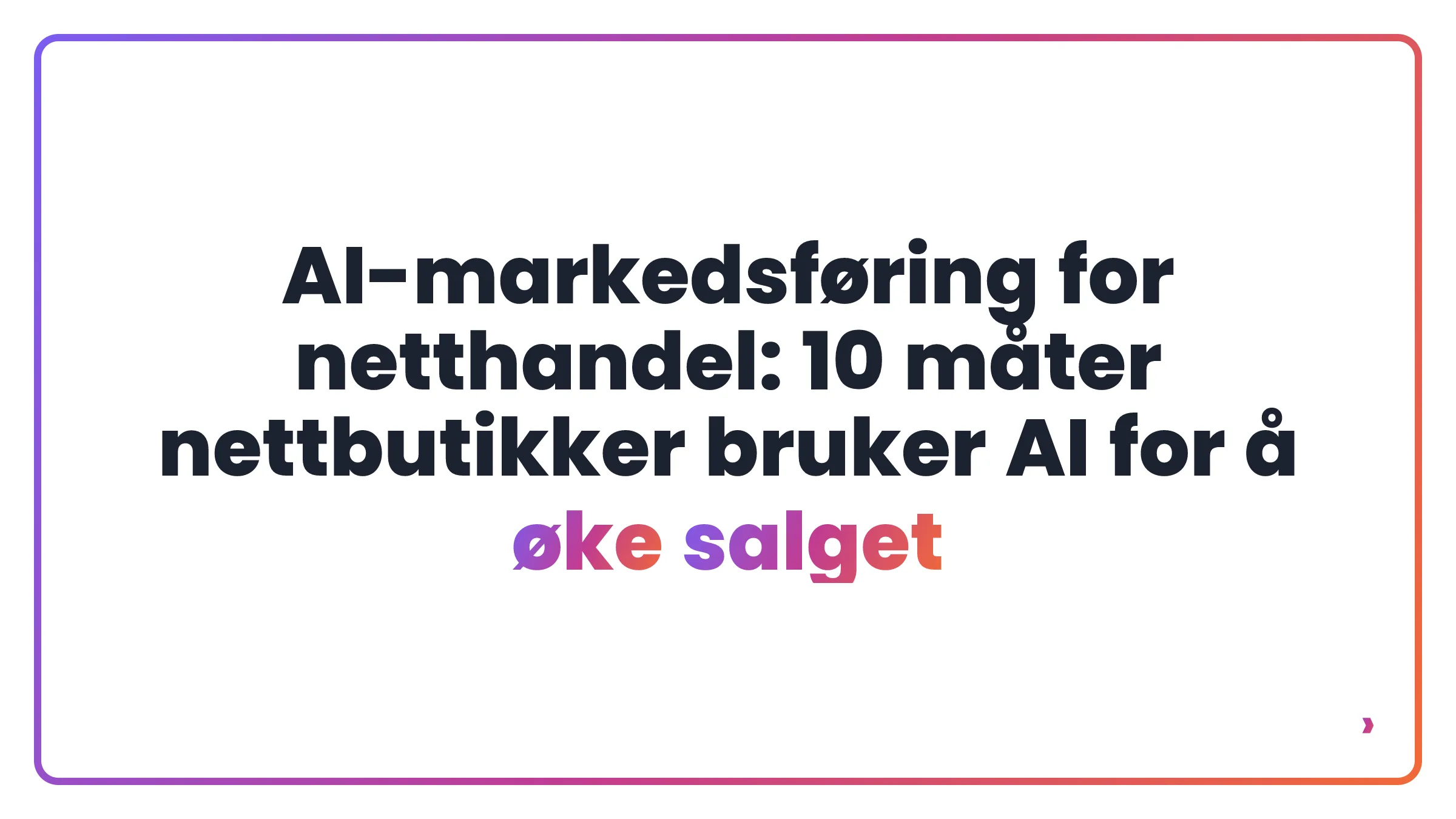AI-markedsføring for netthandel: 10 måter nettbutikker bruker AI for å øke salget
