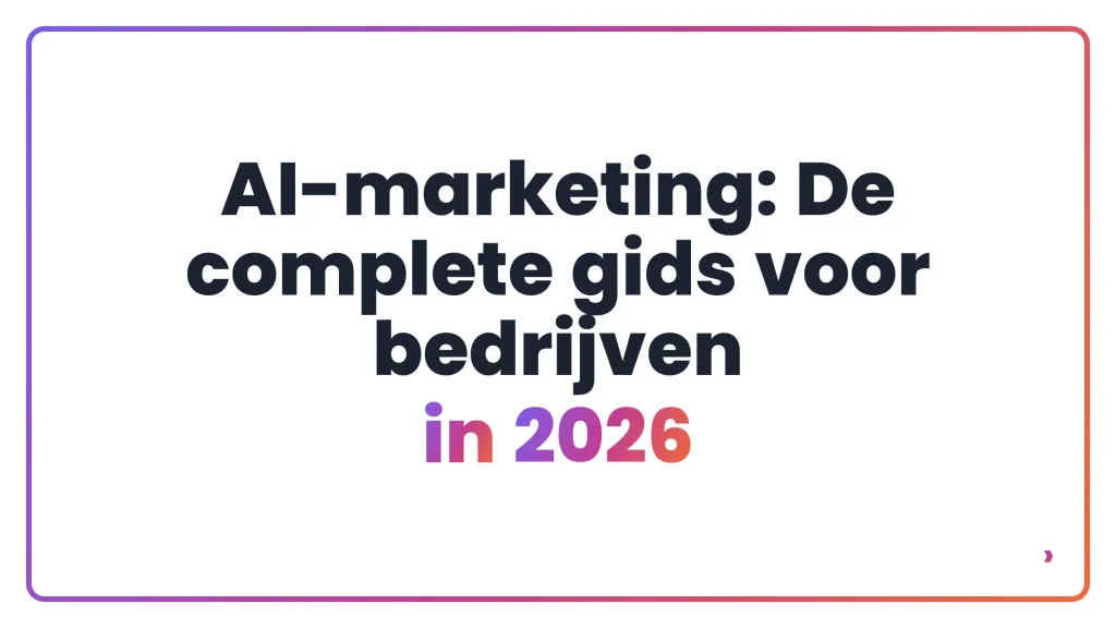 AI-marketing: De complete gids voor bedrijven in 2026