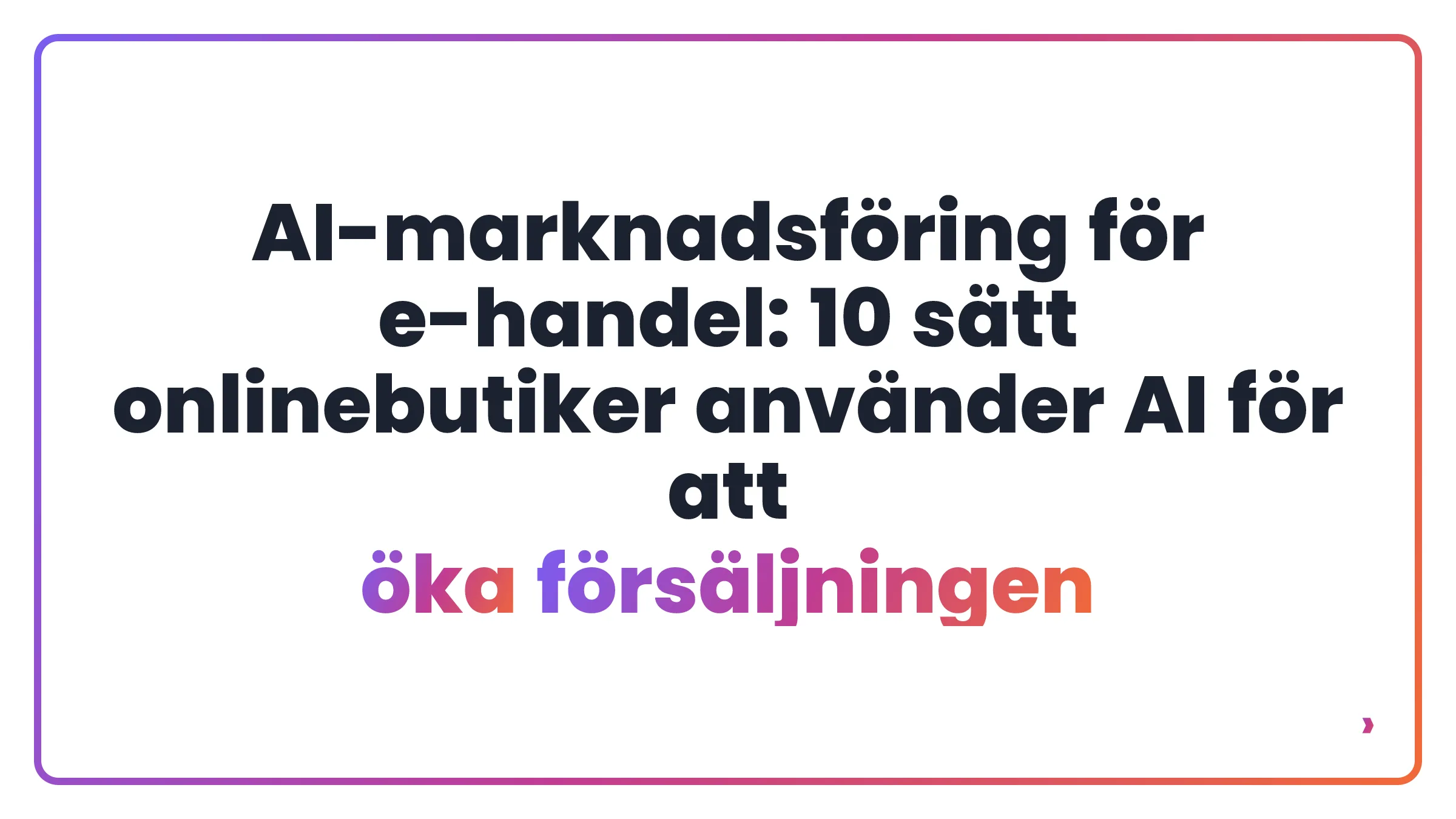 AI-marknadsföring för e-handel: 10 sätt onlinebutiker använder AI för att öka försäljningen