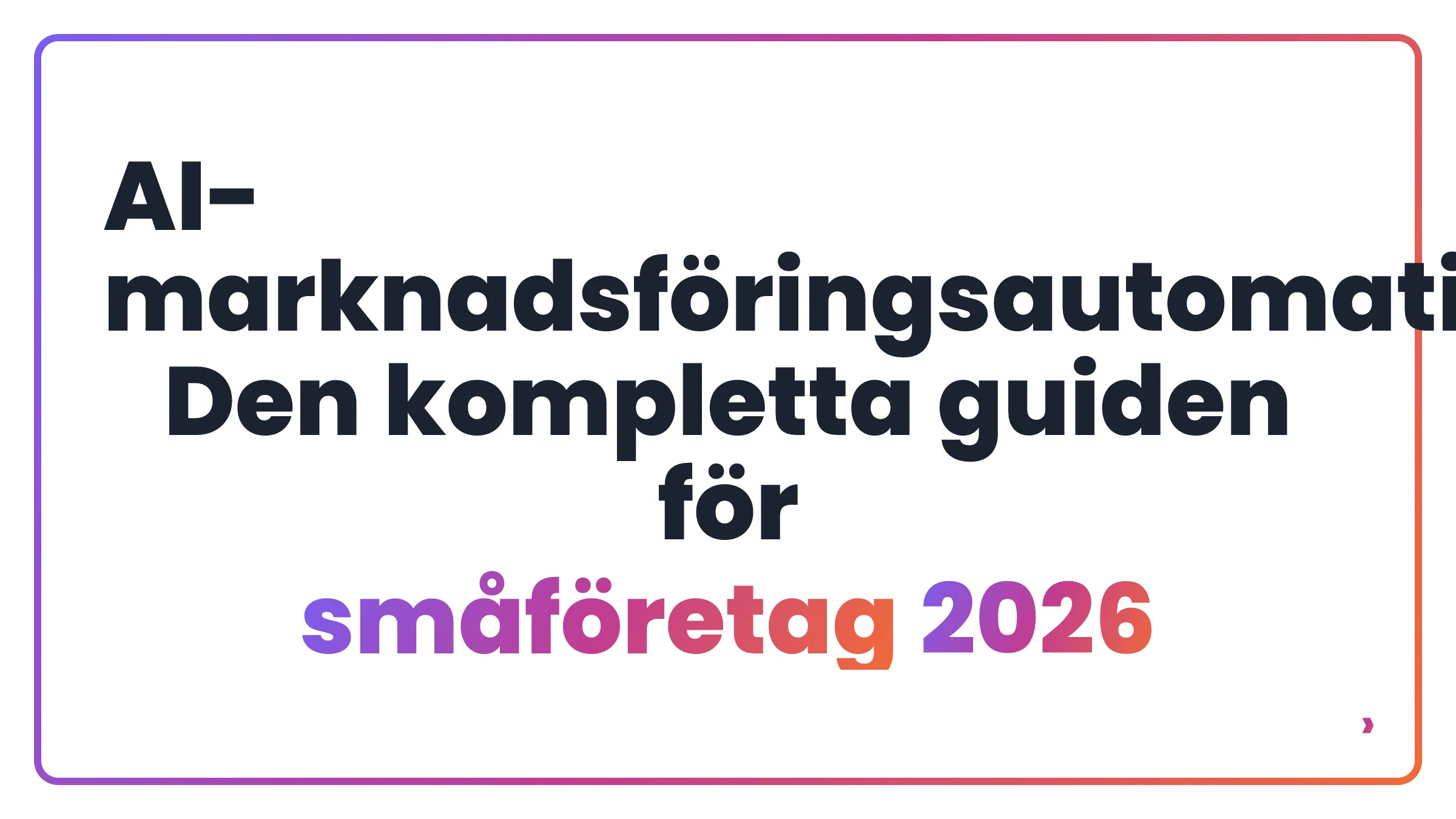 AI-marknadsföringsautomation: Den kompletta guiden för småföretag 2026