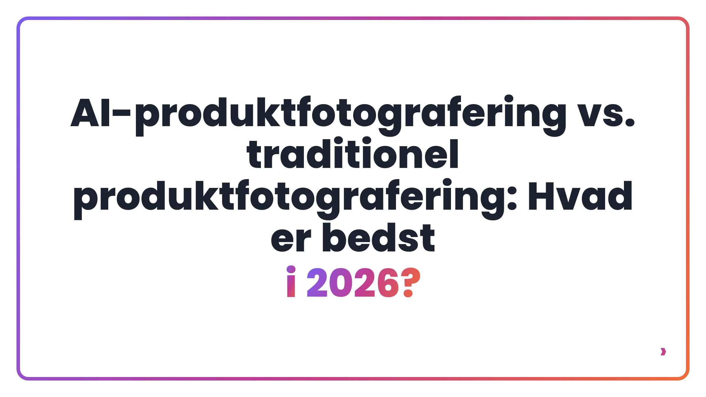 AI-produktfotografering vs. traditionel produktfotografering: Hvad er bedst i 2026?