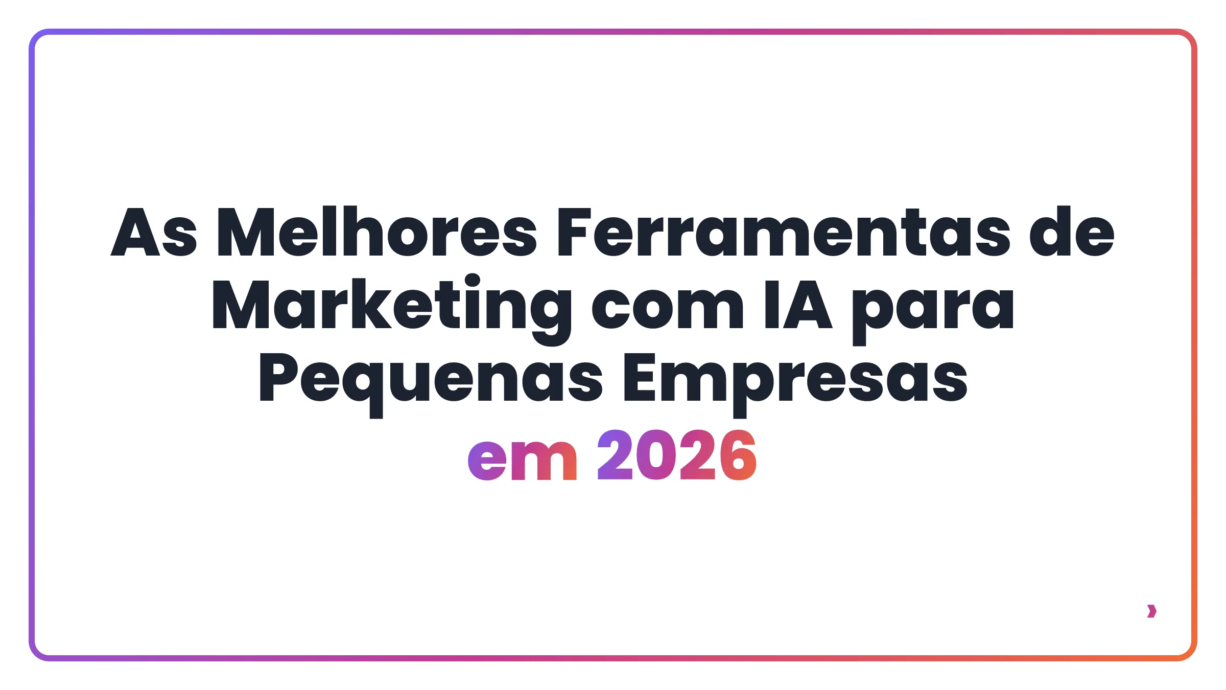 As Melhores Ferramentas de Marketing com IA para Pequenas Empresas em 2026