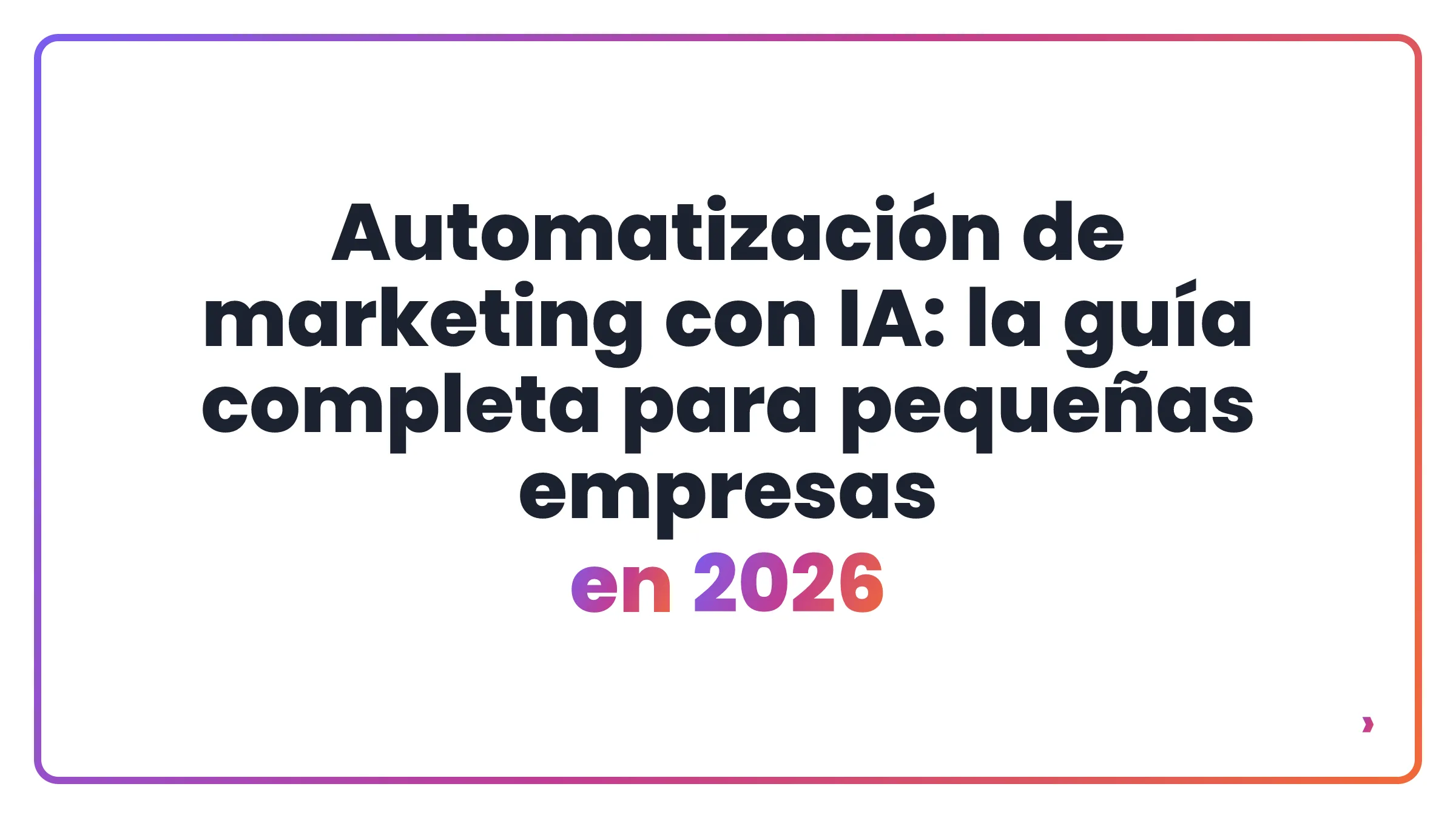 Automatización de marketing con IA: la guía completa para pequeñas empresas en 2026