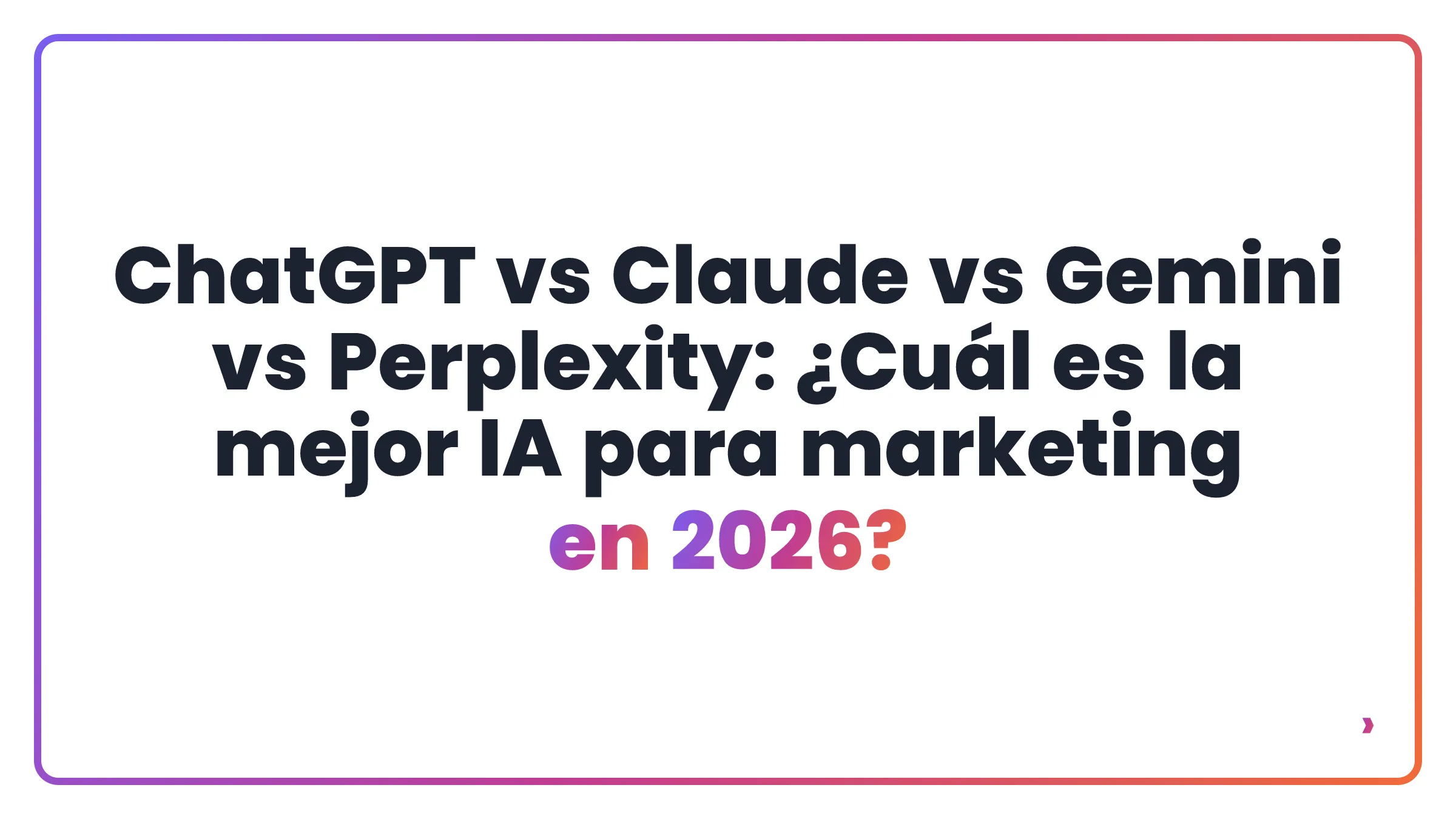 ChatGPT vs Claude vs Gemini vs Perplexity: ¿Cuál es la mejor IA para marketing en 2026?
