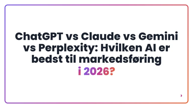 ChatGPT vs Claude vs Gemini vs Perplexity: Hvilken AI er bedst til markedsføring i 2026?