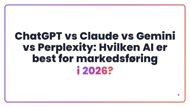 ChatGPT vs Claude vs Gemini vs Perplexity: Hvilken AI er best for markedsføring i 2026?