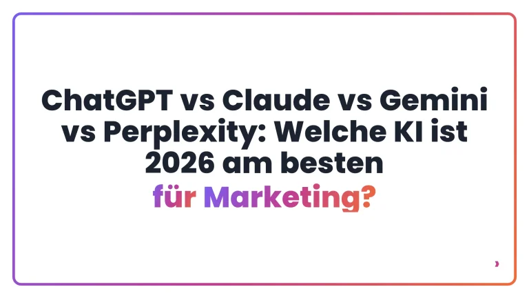ChatGPT vs Claude vs Gemini vs Perplexity: Welche KI ist 2026 am besten für Marketing?