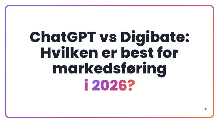 ChatGPT vs Digibate: Hvilken er best for markedsføring i 2026?