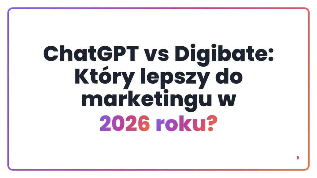 ChatGPT vs Digibate: Który lepszy do marketingu w 2026 roku?