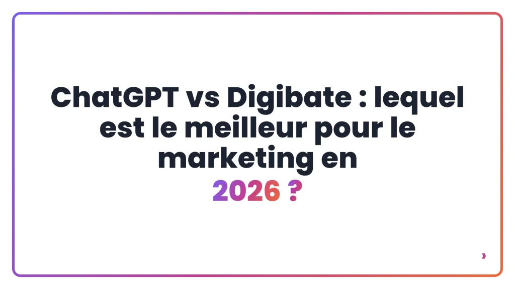 ChatGPT vs Digibate : lequel est le meilleur pour le marketing en 2026 ?