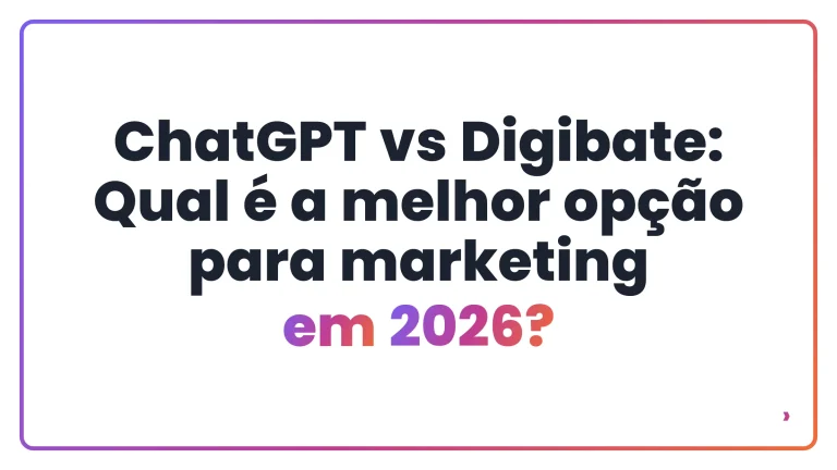 ChatGPT vs Digibate: Qual é a melhor opção para marketing em 2026?
