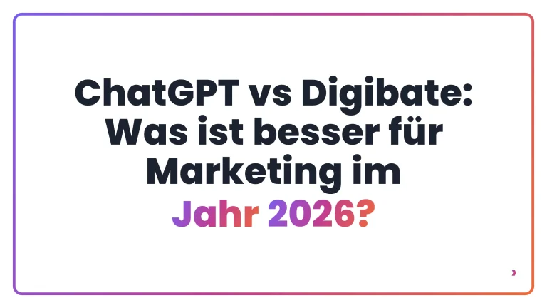 ChatGPT vs Digibate: Was ist besser für Marketing im Jahr 2026?