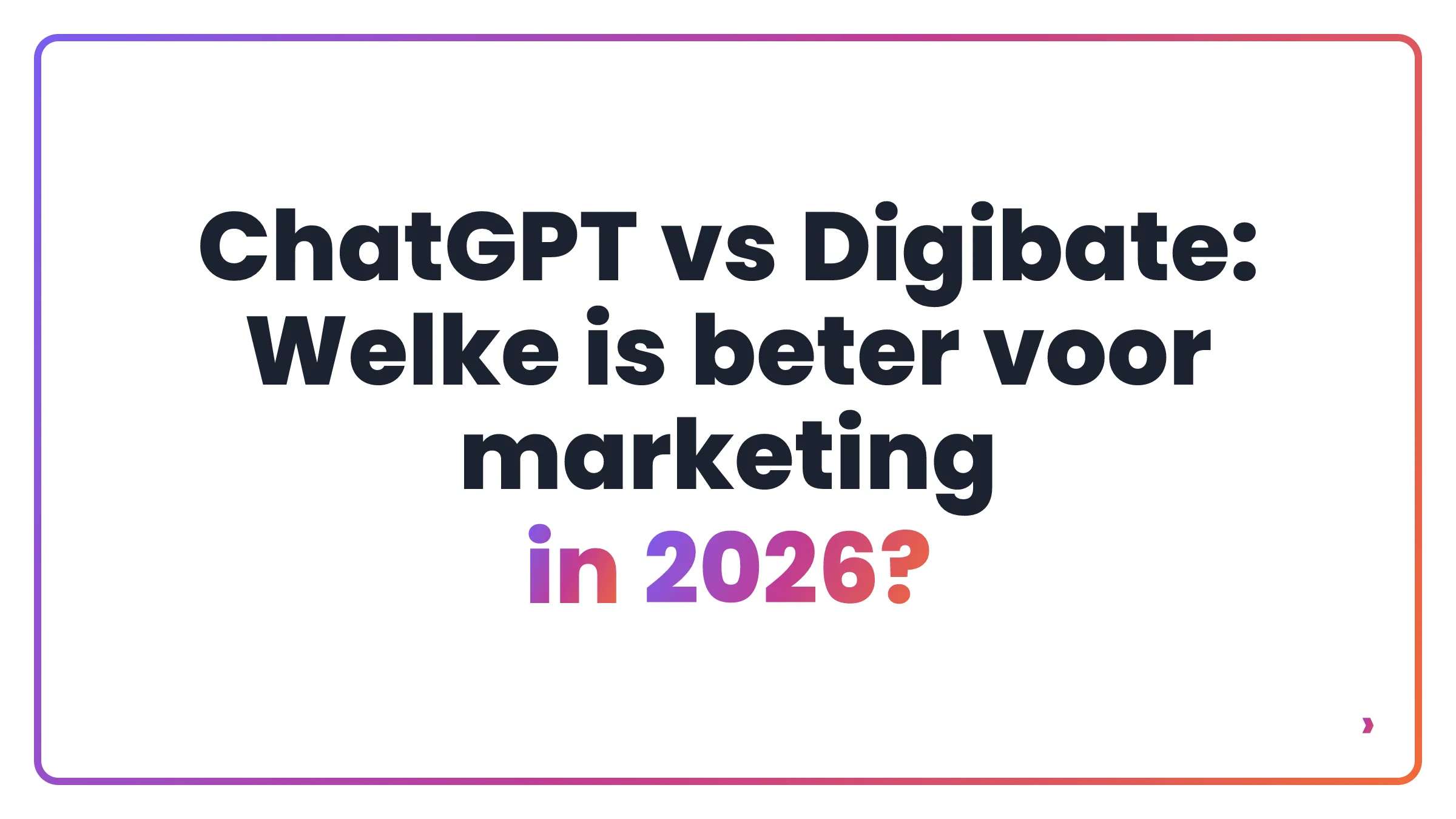 ChatGPT vs Digibate: Welke is beter voor marketing in 2026?