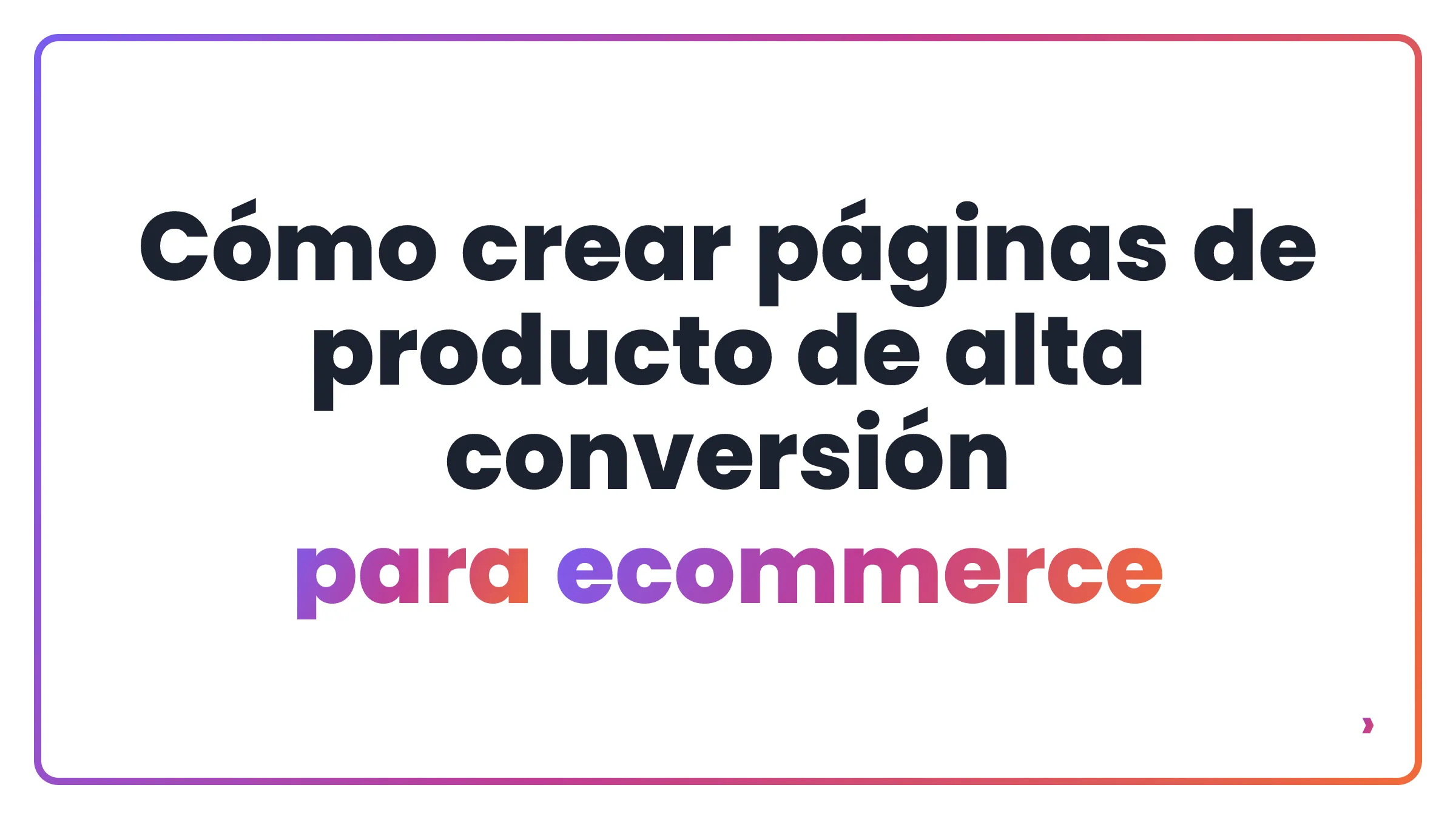 Cómo crear páginas de producto de alta conversión para ecommerce
